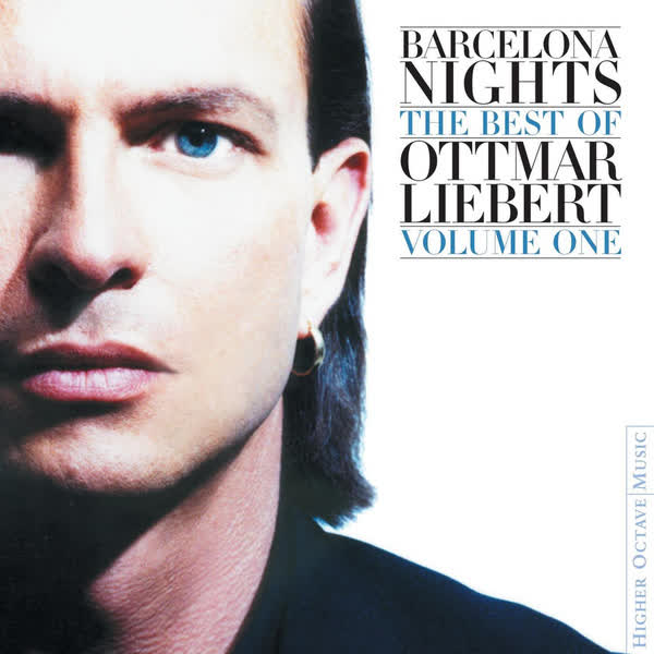 Barcelona Nights: The Best Of Ottmar Liebert Vol. One